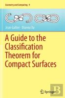 A Guide To The Classification Theorem For Compact Surfaces