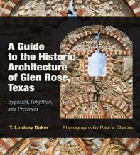 A Guide To The Historic Architecture Of Glen Rose, Texas Volume 30
