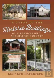 A Guide To The Historic Buildings Of Fredericksburg And Gillespie County