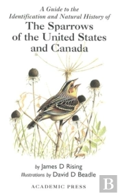A Guide To The Identification And Natural History Of The Sparrows Of The United States And Canada