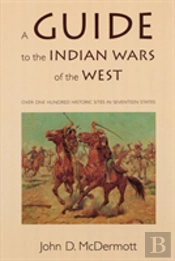A Guide To The Indian Wars Of The West