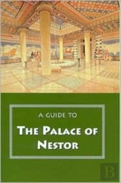 A Guide To The Palace Of Nestor, Mycenaean Sites In Its Environs, And The Chora Museum