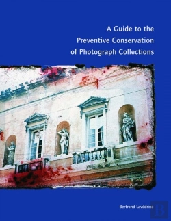 Bertrand.pt - A Guide To The Preventive Conservation Of Photograph Collection
