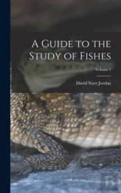 A Guide To The Study Of Fishes; Volume 1