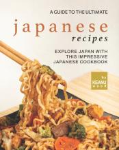 A Guide To The Ultimate Japanese Recipes
