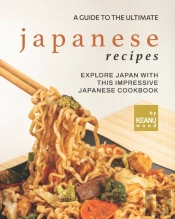 A Guide To The Ultimate Japanese Recipes