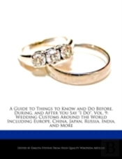 A Guide To Things To Know And Do Before, During, And After You Say I Do, Vol. 9
