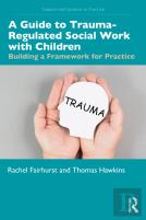 A Guide To Trauma-Regulated Social Work With Children