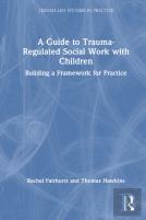 A Guide To Trauma-Regulated Social Work With Children