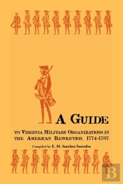 A Guide To Virginia Military Organizations In The American Revolution, 1774-1787
