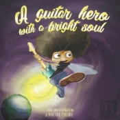 A Guitar Hero With A Bright Soul