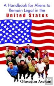 A Handbook For Aliens To Remain Legal In The United States