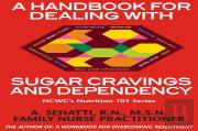 A Handbook For Dealing With Sugar Cravings And Dependency