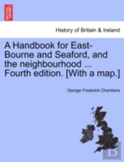 A Handbook For East-Bourne And Seaford, And The Neighbourhood ... Fourth Edition. (With A Map.)