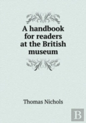 A Handbook For Readers At The British Museum