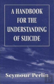 A Handbook For The Understanding Of Suicide (The Master Work)
