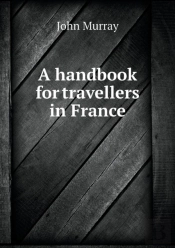 A Handbook For Travellers In France