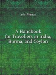 A Handbook For Travellers In India, Burma, And Ceylon