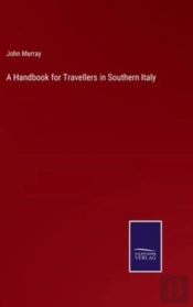 A Handbook For Travellers In Southern Italy