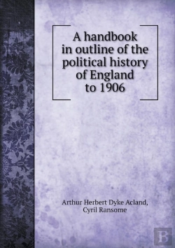 Bertrand.pt - A Handbook In Outline Of The Political History Of England To 1906