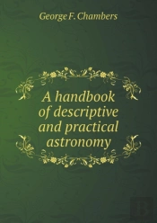 A Handbook Of Descriptive And Practical Astronomy