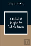 A Handbook Of Descriptive And Practical Astronomy