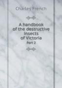 A Handbook Of The Destructive Insects Of Victoria Part 2