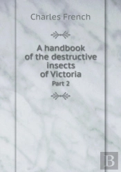 A Handbook Of The Destructive Insects Of Victoria Part 2