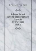 A Handbook Of The Destructive Insects Of Victoria Part 3