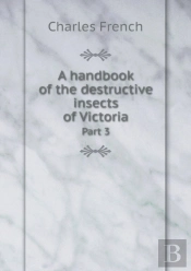 A Handbook Of The Destructive Insects Of Victoria Part 3