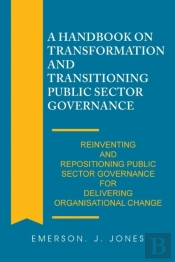A Handbook On Transformation And Transitioning Public Sector Governance