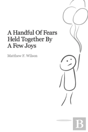 A Handful Of Fears Held Together By A Few Joys
