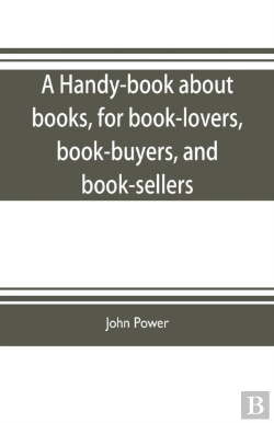 Bertrand.pt - A Handy-Book About Books, For Book-Lovers, Book-Buyers, And Book-Sellers