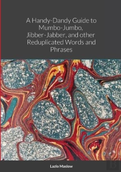 Bertrand.pt - A Handy-Dandy Guide To Mumbo-Jumbo, Jibber-Jabber, And Other Reduplicated Words And Phrases By Lazlo Maslow
