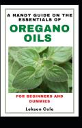 A Handy Guide On The Essentials Of Oregano Oils For Beginners And Dummies