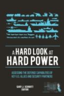 A Hard Look At Hard Power: Assessing The Defense Capabilities Of Key U.S. Allies And Security Partners