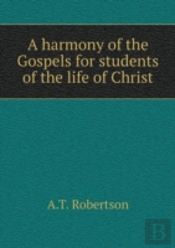 A Harmony Of The Gospels For Students Of The Life Of Christ