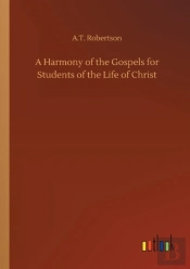 A Harmony Of The Gospels For Students Of The Life Of Christ