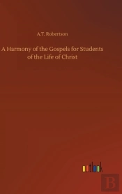 A Harmony Of The Gospels For Students Of The Life Of Christ
