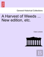 A Harvest Of Weeds ... New Edition, Etc.