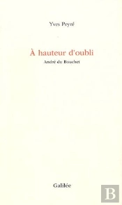 A Hauteur D'Oubli ; Andre Du Bouchet