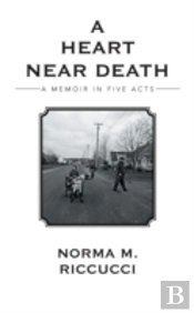 A Heart Near Death: A Memoir In Five Acts