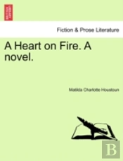 A Heart On Fire. A Novel.