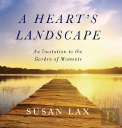 A Heart'S Landscape: An Invitation To Th