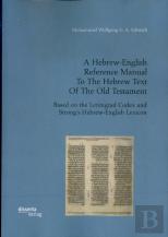 A Hebrew-English Reference Manual To The Hebrew Text Of The Old Testament. Based On The Leningrad Codex And Strong'S Hebrew-English Lexicon