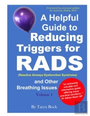 A Helpful Guide To Reducing Triggers For Rads (Reactive Airways Dysfunction Syndrome) And Other Breathing Issues Volume 1