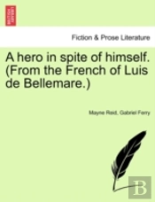 A Hero In Spite Of Himself. (From The French Of Luis De Bellemare.)