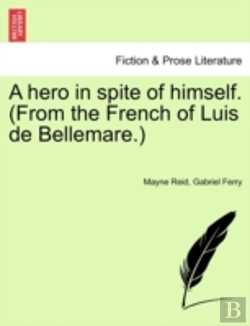 Bertrand.pt - A Hero In Spite Of Himself. (From The French Of Luis De Bellemare.)