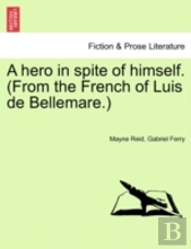 A Hero In Spite Of Himself. (From The French Of Luis De Bellemare.)