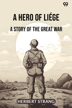 Bertrand.pt - A Hero Of Liegea Story Of The Great War (Edition1)